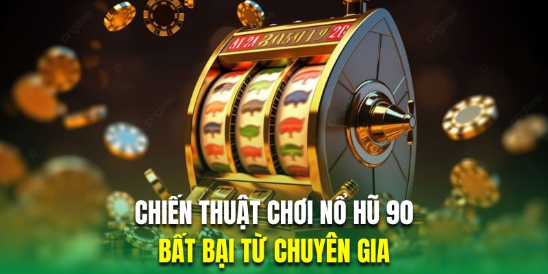 Tổng hợp những chiến thuật chơi slot 90 bất bại