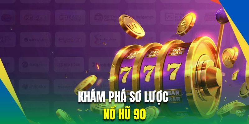 Khám phá sơ lược về game slot 90 tại Xin88