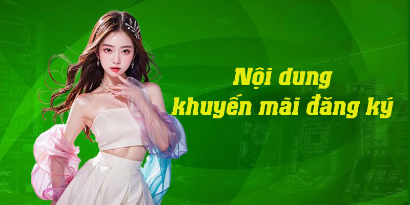 Chi tiết nội dung đã đăng ký tặng thưởng hội viên mới